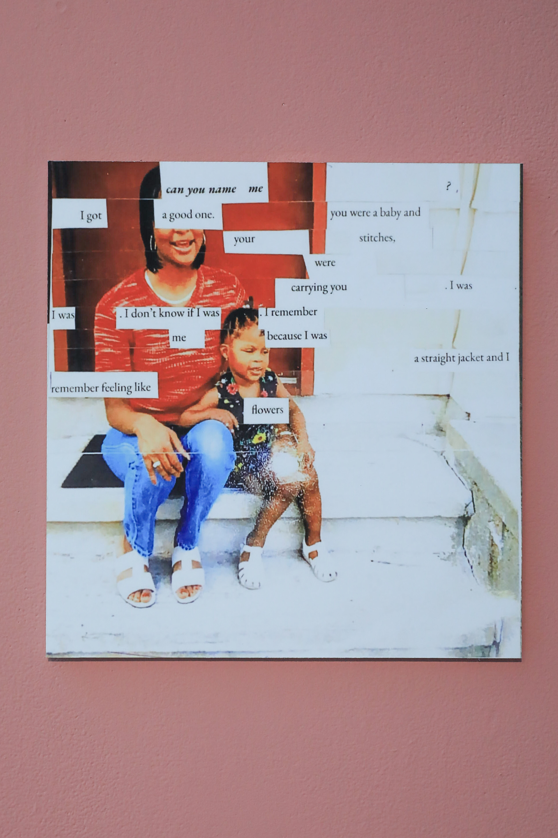 A collaged picture of Ajanaé and her mother with the text “can you name me? I got a good one. you were a baby and your stitches, were carrying you. I was I was. I don’t know if I was. I remember me because I was a straight jacket and I remember feeling like flowers”