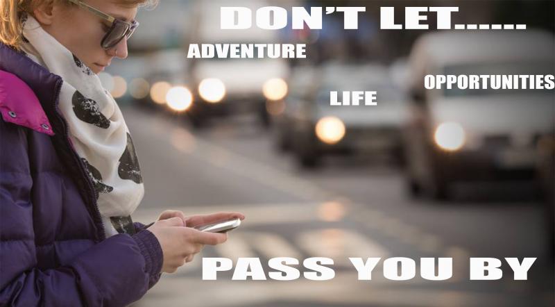 Woman holding phone. Text says "don't let adventure life opportunities pass you by"