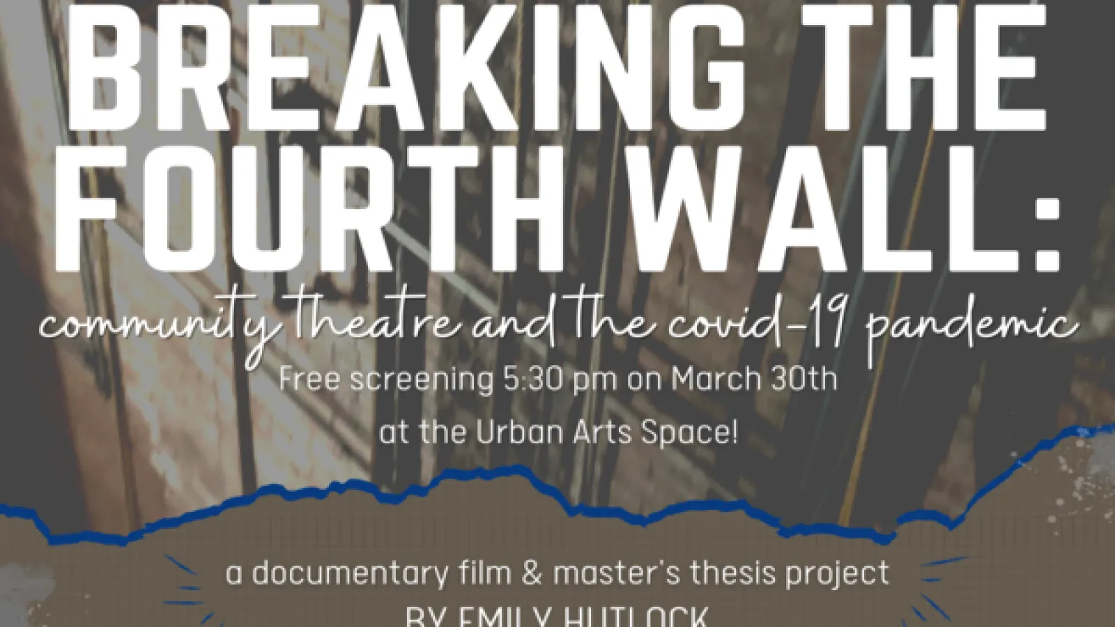 Breaking the Fourth Wall: community theatre and the covid-19 pandemic - Free screening 5:30 pm on March 30th at the Urban Arts Space! A documentary film & master's thesis project by Emily Hutlock
