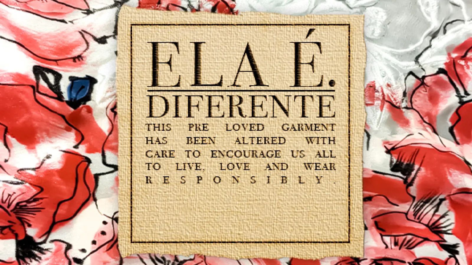 ELA E. DIFERENTE THIS PRE LOVED GARMENT HAS BEEN ALTERED WITH CARE TO ENCOURAGE US ALL TO LIVE LOVE AND WEAR RESPONSIBLY