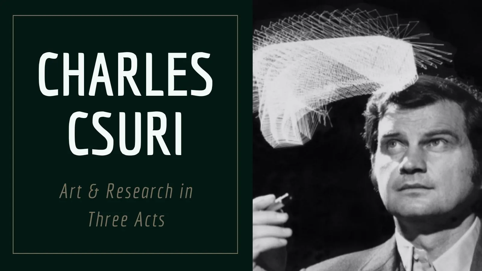 Charles Csuri Art & Research in Three Acts beside a black-and-white photo of Charles Csuri