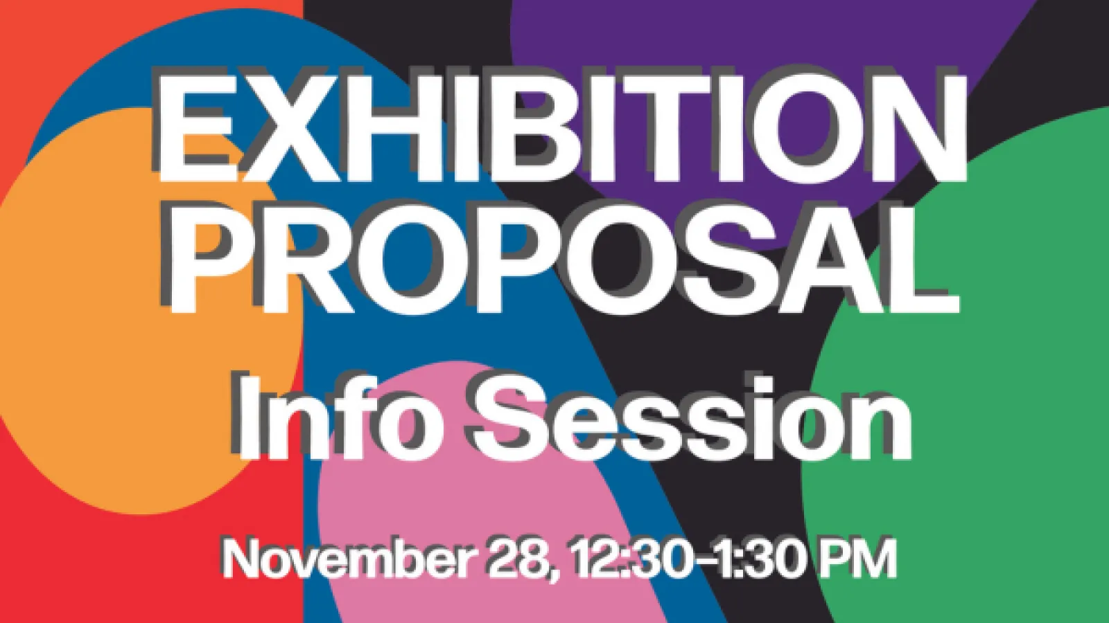 Exhibition Proposal Info Session November 28, 12:30-1:30 PM Urban Arts Space on colorful background