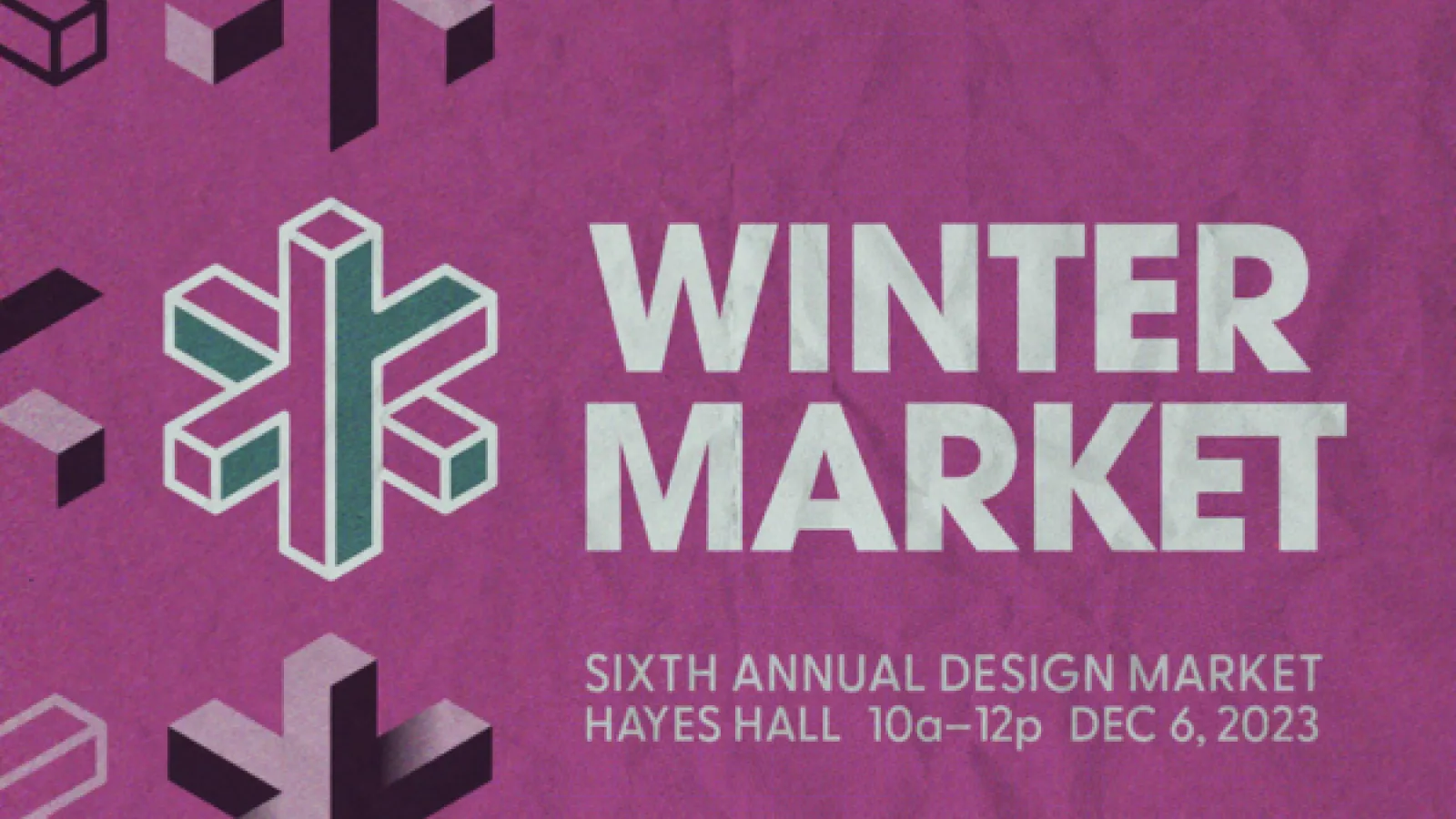 Winter Market Sixth Annual Design market Hayes Hall 10am-12pm, Dec 6 2023