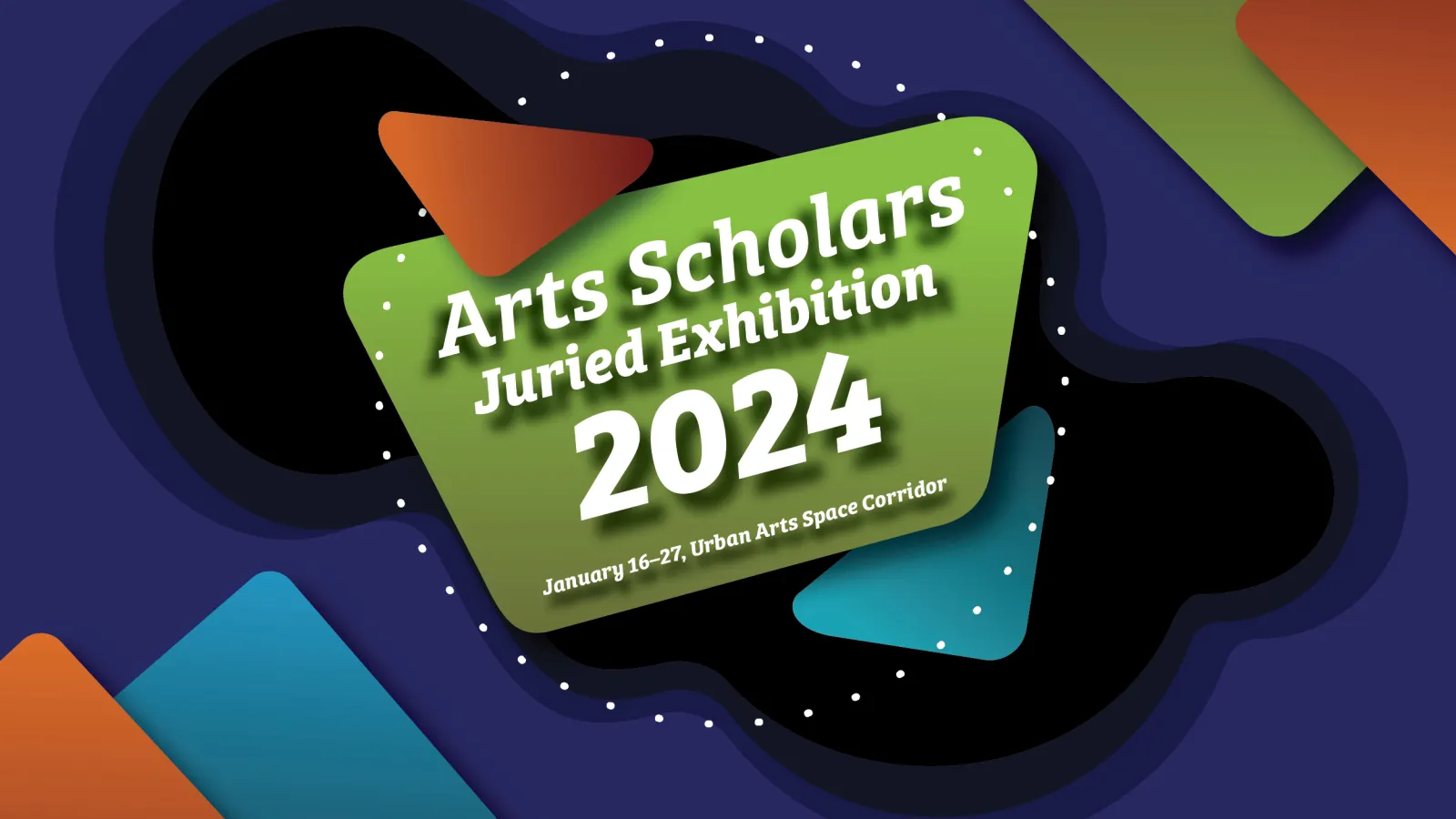 Arts Scholars Juried Exhibition 2024 January 16-27, Urban Arts Space Corridor on a funky background of green, red, and blue shapes