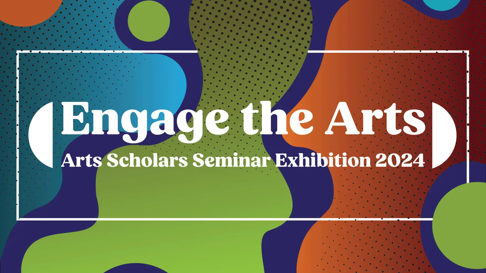 Engage the Arts Arts Cholars Seminar Exhibition 2024