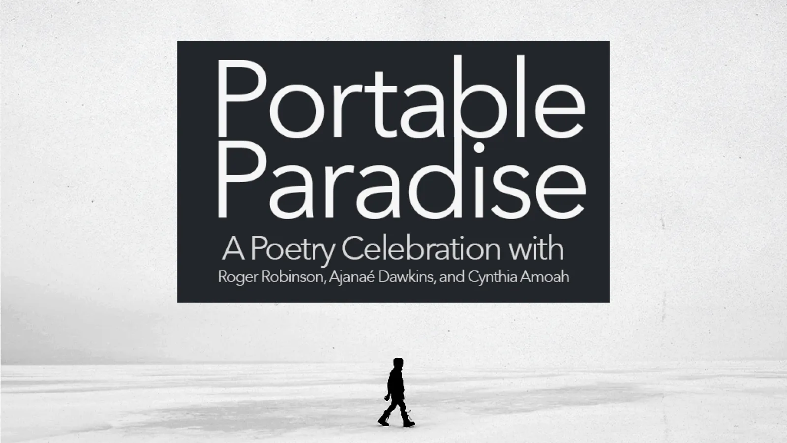 Portable Paradise A Poetry Celebration with Roger Robinson, Ajanaé Dawkins, and Cynthia Amoah