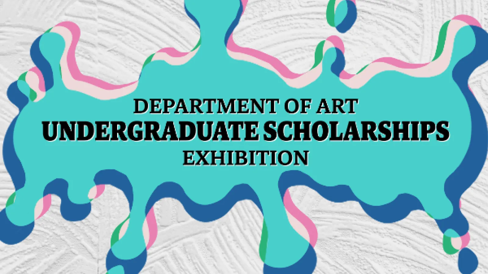 Department of Art Undergraduate Scholarships Exhibition on a blue paint blob