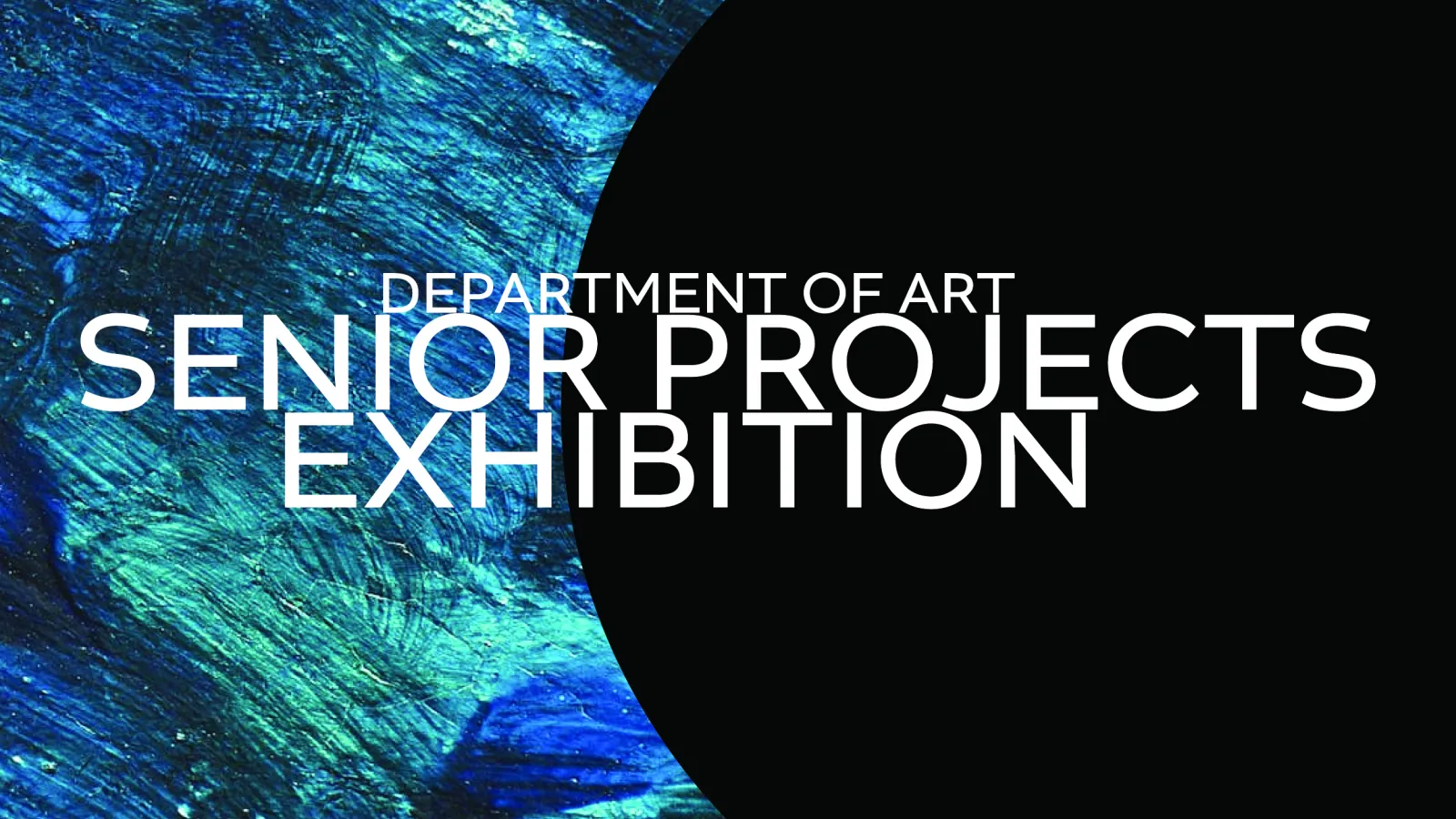 Department of Art Senior Projects Exhibition on a blue and black background