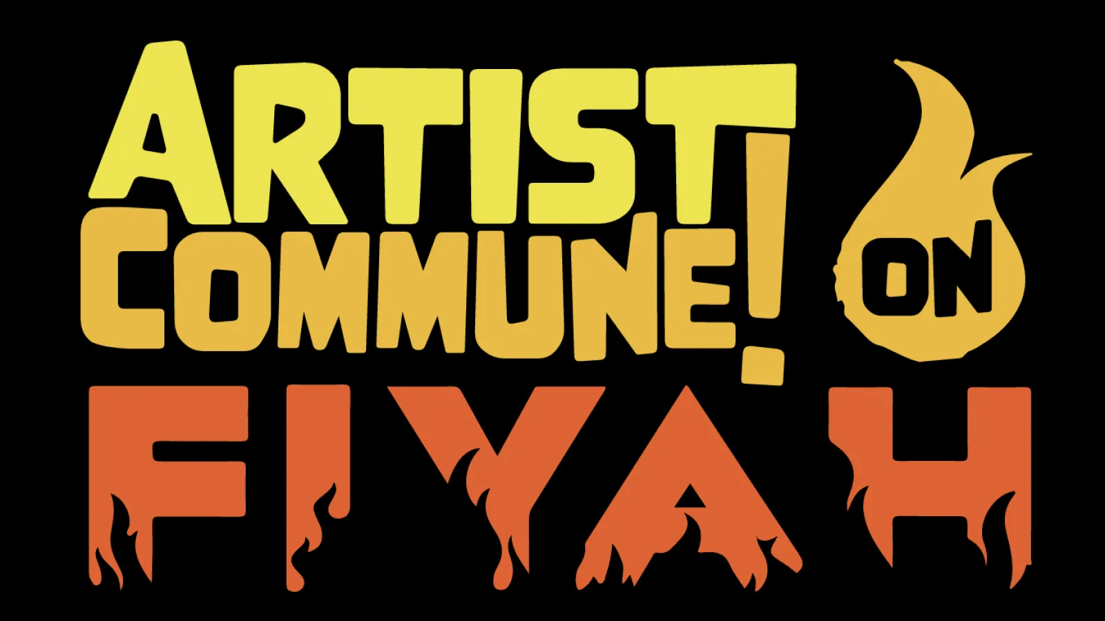 "Artist Commune! on FIYAH" logo written in yellow and orange text on a black background
