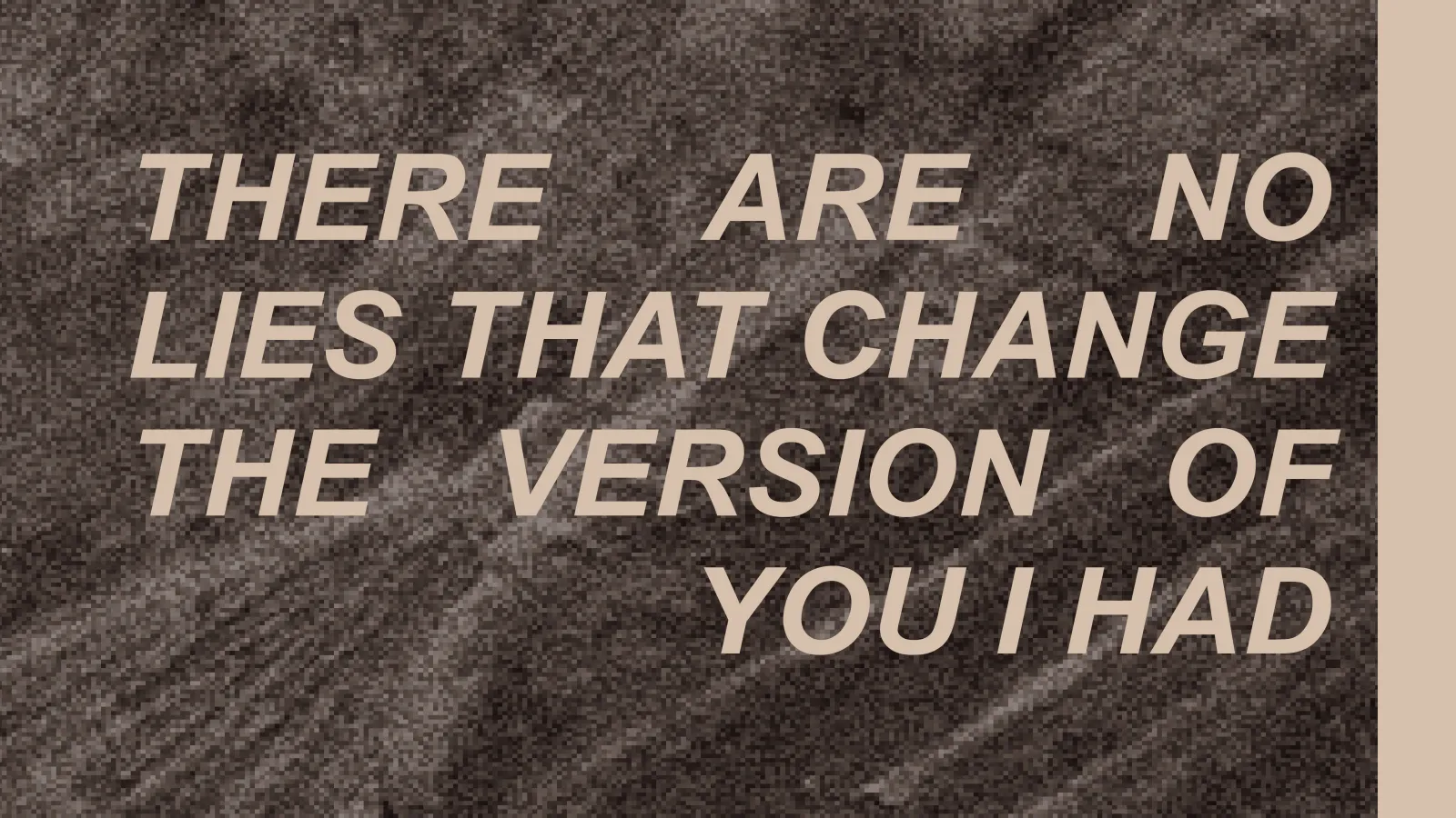 there are no lies that change the version of you I had over a dark textured background