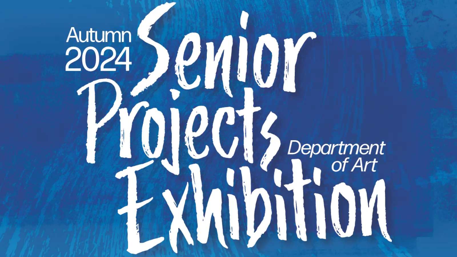 Autumn 2024 Department of Art Senior Projects Exhibition