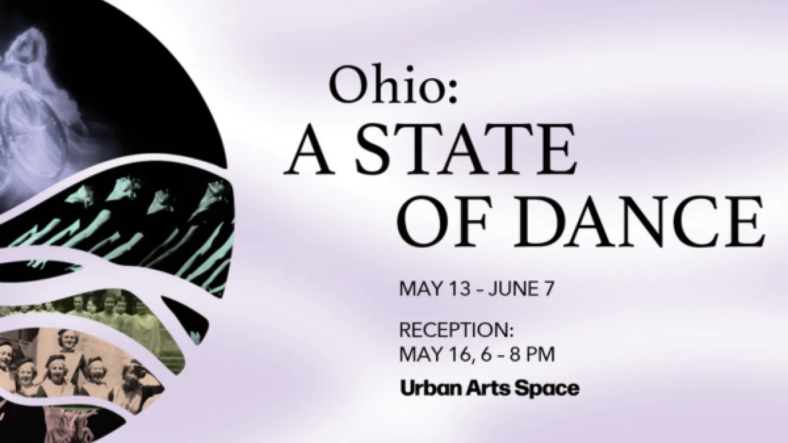 Ohio: A STATE OF DANCE MAY 13 - JUNE 7 RECEPTION: MAY 16, 6 - 8 PM Urban Arts Space