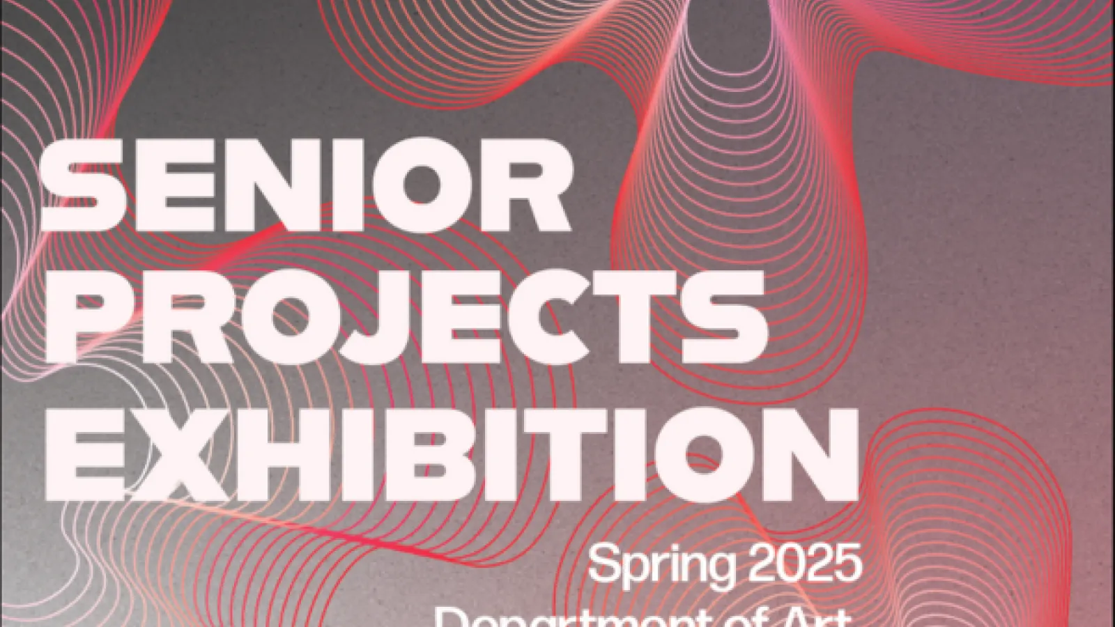 Senior Projects Exhibition Spring 2025 Department of Art