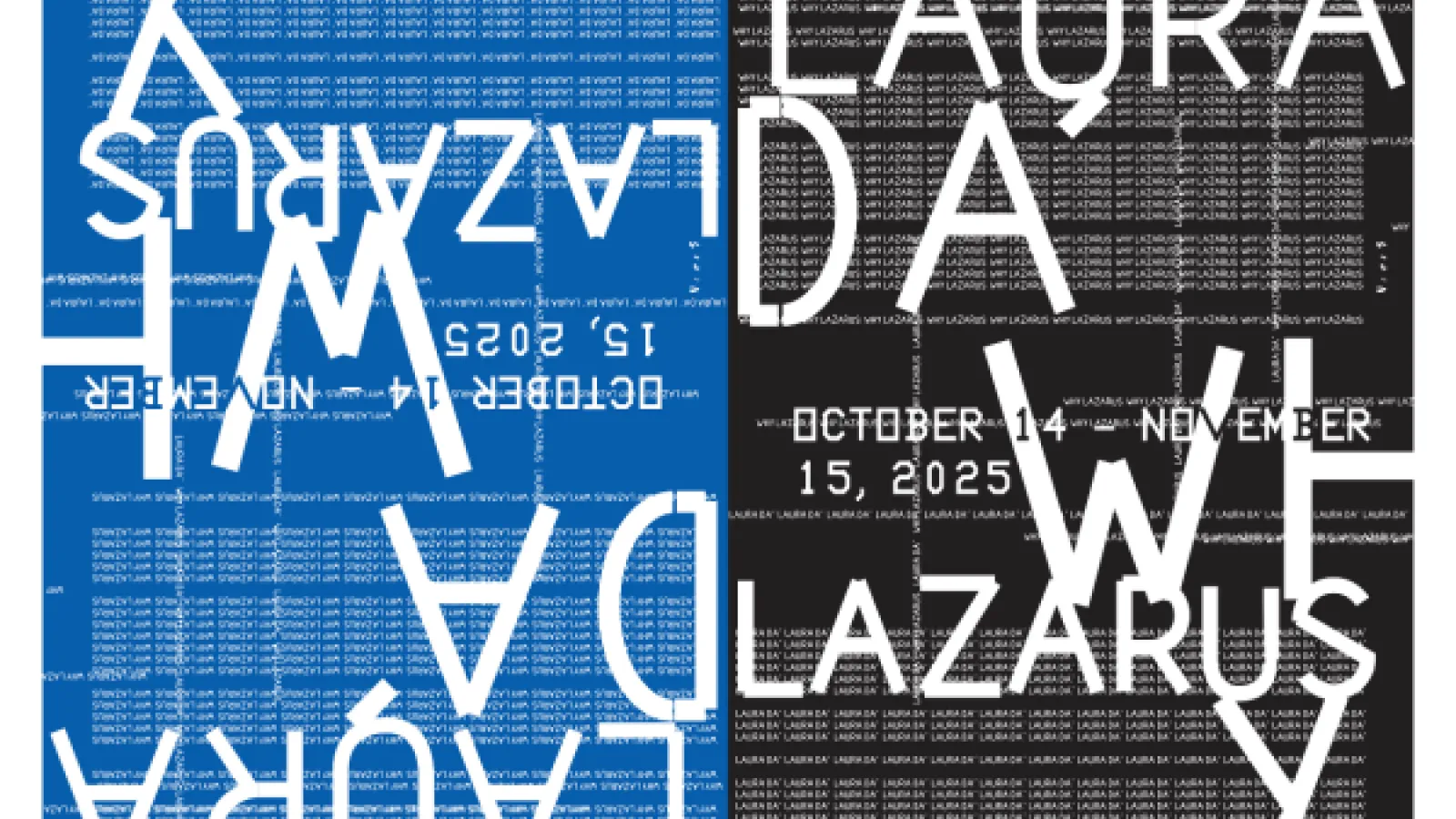 Abstract, split-quadrant exhibition poster for "LAURA DAWN, WHY LAZARUS," featuring large white text on a blue and black background made of dense, small repeating text. Dates are October 14–November 15, 2025 at the Lazarus Building, Columbus, Ohio.