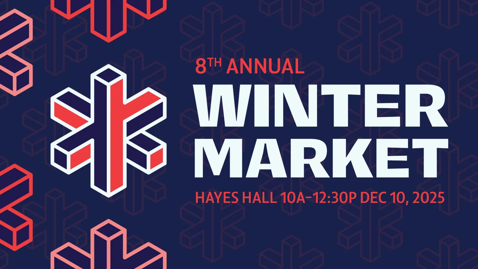 A digital event poster for the "8th Annual Winter Market." The background is a dark, navy blue, patterned with repeating, faint, red and blue outlined snowflake-like geometric icons. A large, prominent version of this red and white outlined geometric icon is on the left. The text is large and white: "8TH ANNUAL" is smaller at the top, followed by the two largest words: "WINTER MARKET". Below that, in smaller, red text is the event location, time, and date: "HAYES HALL 10A-12:30P DEC 10, 2025".