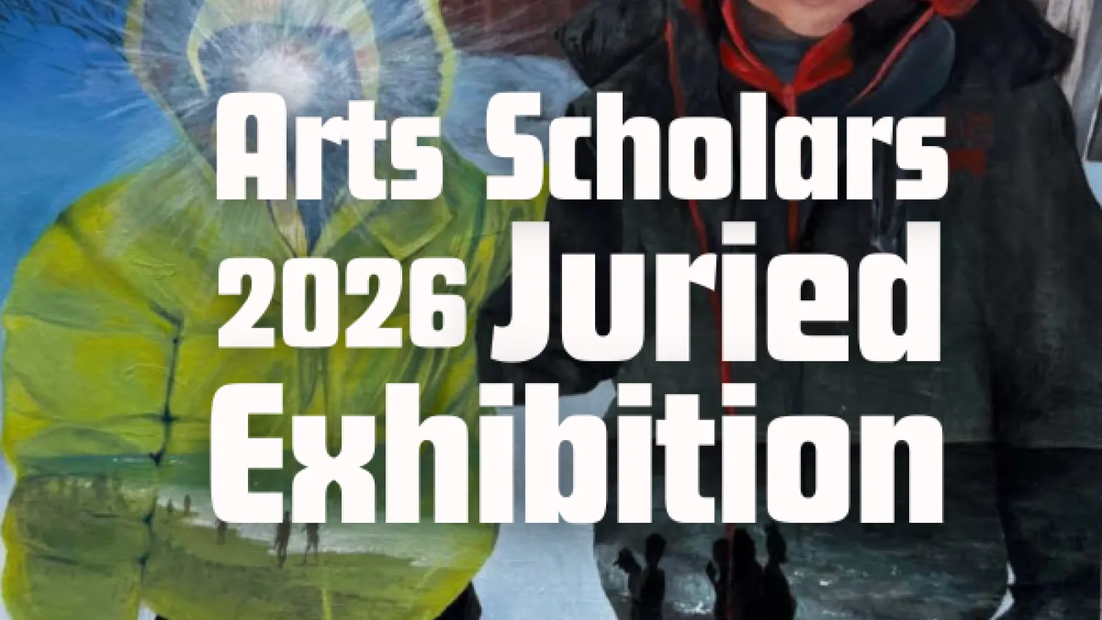 A close-up of a painting featuring two figures in jackets—one yellow and one dark—with textured, layered imagery, overlaid with text for the "Arts Scholars 2026 Juried Exhibition."