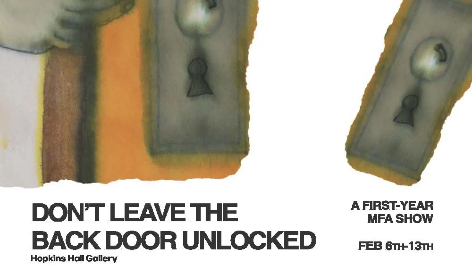 An event poster for a first-year MFA show titled "DON’T LEAVE THE BACK DOOR UNLOCKED" at Hopkins Hall Gallery, running from February 6th–13th. The design features a watercolor illustration of two vintage doorknobs and keyholes set against a clean white background.