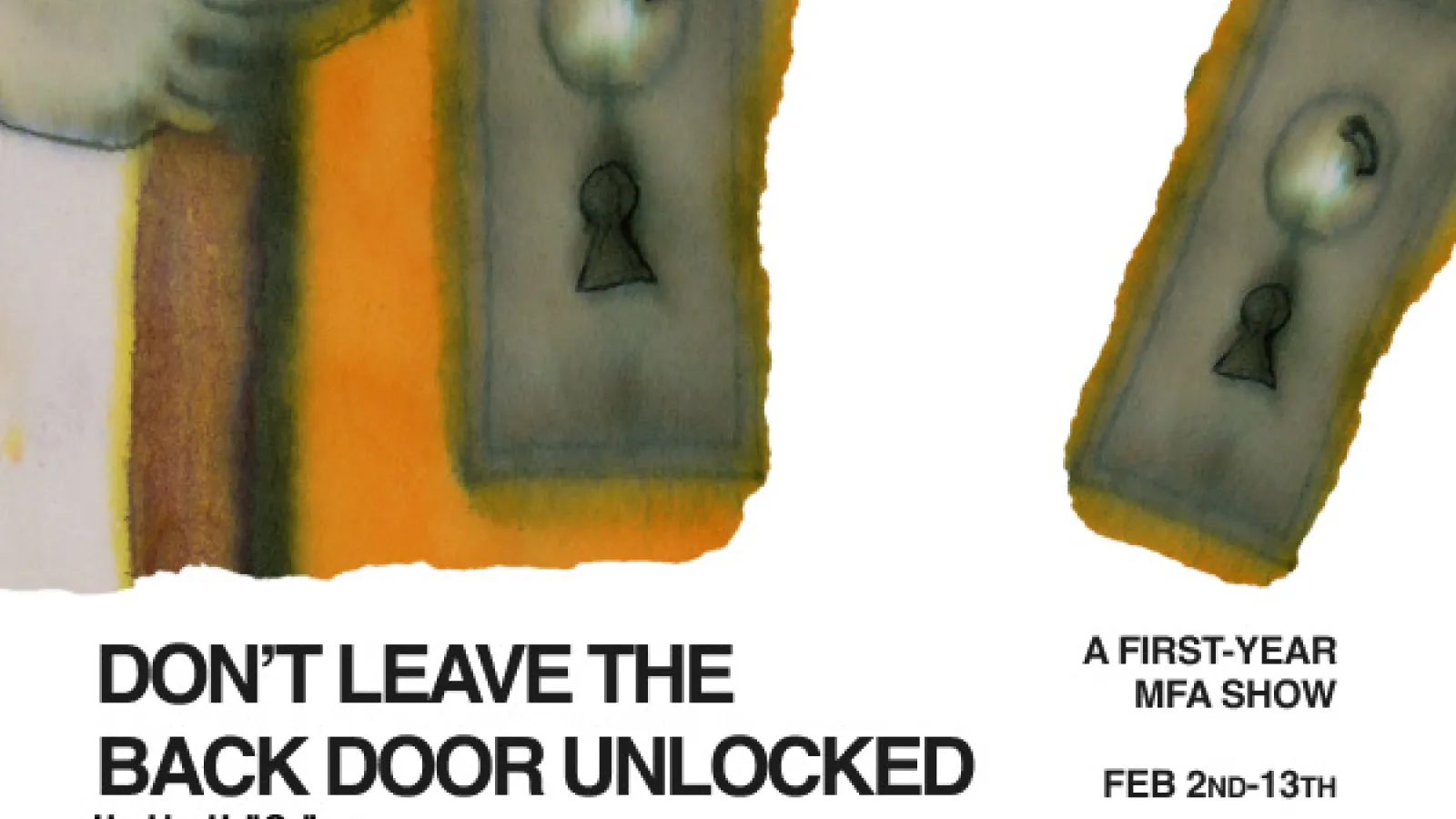 An exhibition poster titled "DON'T LEAVE THE BACK DOOR UNLOCKED" for a First-Year MFA Show at Hopkins Hall Gallery, running Feb 2nd–13th. The artwork features a watercolor-style illustration of a hand reaching for a doorknob and two stylized keyholes on separate torn paper fragments against a white background.