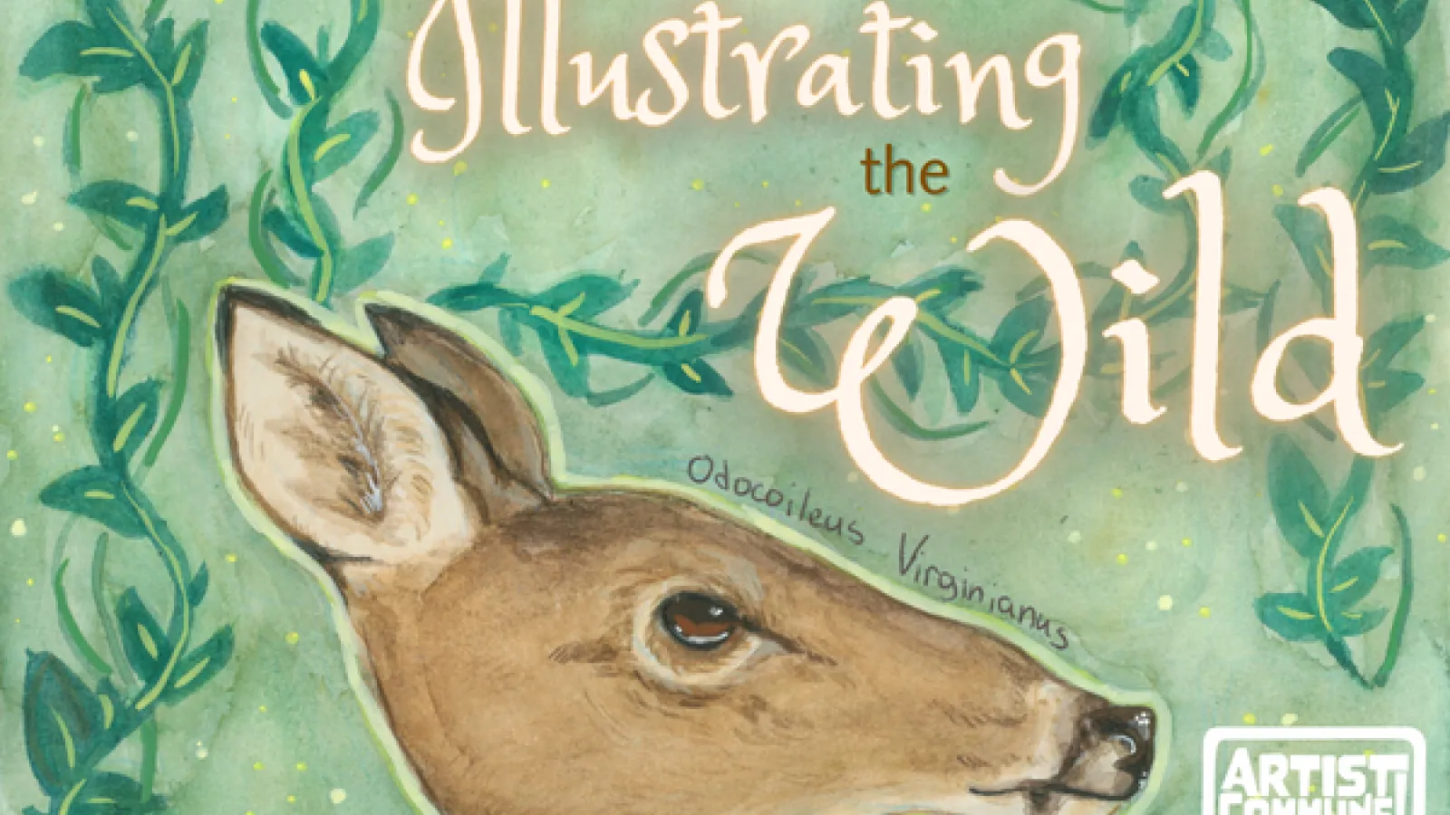 A watercolor-style illustration in green and gold tones featuring a white-tailed deer head. Text reads "Illustrating the Wild" in stylized script, with the scientific name "Odocoileus virginianus" written near the deer. An "Artist Commune!" logo is in the bottom right corner.