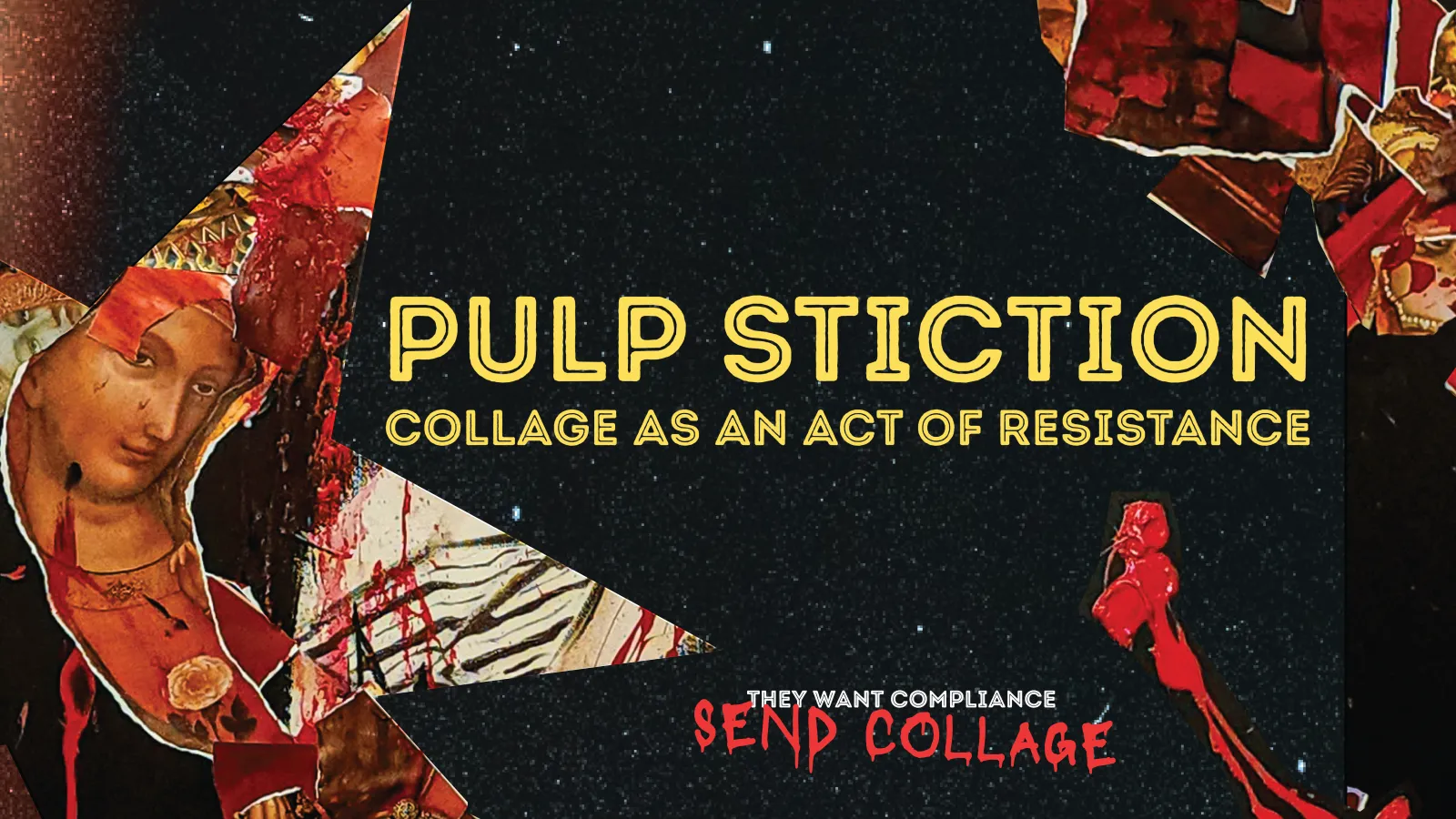 An art collage graphic featuring the text "PULP STICTION: COLLAGE AS AN ACT OF RESISTANCE" in yellow and white, framed by torn fragments of classical imagery, red details, and a dark textured background.