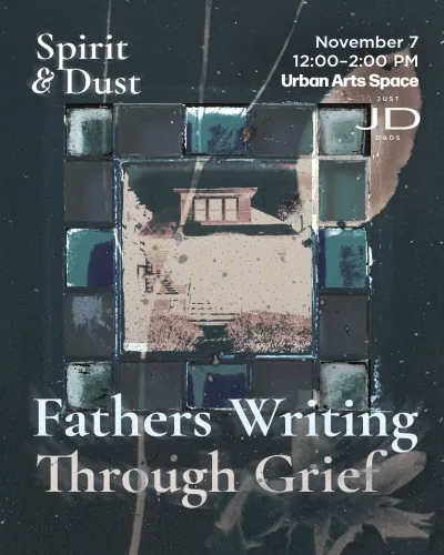  "Fathers Writing Through Grief" with Just Dads, November 7, 12:00–2:00 PM at Urban Arts Space, featuring a grid-framed image of a house. 