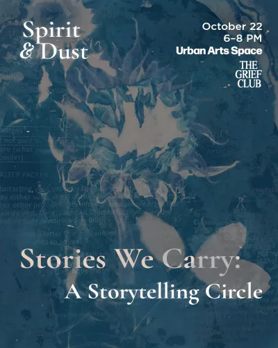 "Stories We Carry: A Storytelling Circle" with The Grief Club, October 22, 6–8 PM at Urban Arts Space, set over a cyanotype floral print. 