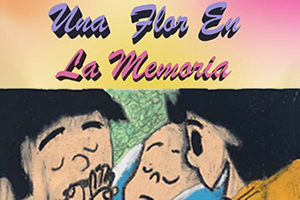 poster saying Una Flor De Memoria at the top and then a pastel drawing of a couple kissing their young baby below