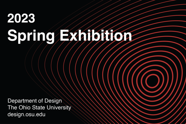 2023 Spring Exhibition Department of Design The Ohio State University design.osu.edu on a black background with red rings in nested circles