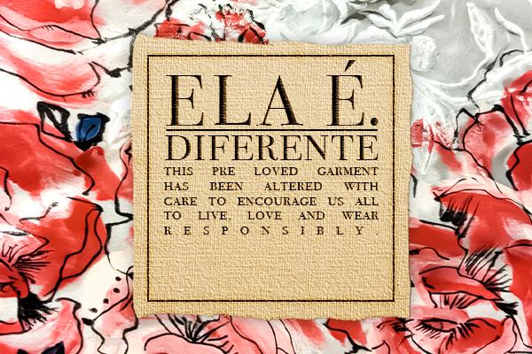 ELA E. DIFERENTE THIS PRE LOVED GARMENT HAS BEEN ALTERED WITH CARE TO ENCOURAGE US ALL TO LIVE LOVE AND WEAR RESPONSIBLY