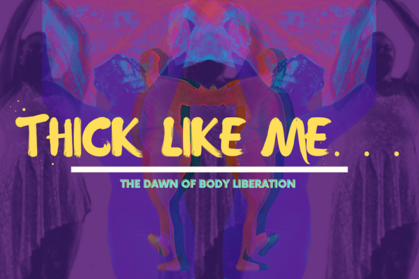 Thick Like Me...The Dawn of Body Liberation