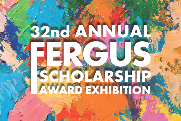 Text on colorful painted background: 32nd Annual Fergus Scholarship Award Exhibition