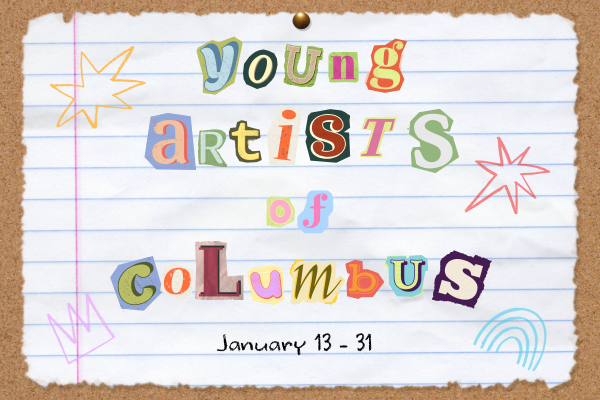 young artists of columbus january 13-31 in collage lettering on notebook paper