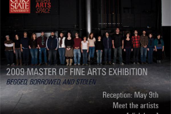 2009 Master of Fine Arts Exhibition: Begged, Borrowed and Stolen. Reception May 9th.