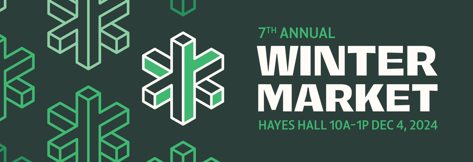 7TH ANNUAL WINTER MARKET HAYES HALL 10A-1P DEC 4, 2024 with green background and geometric snowflake